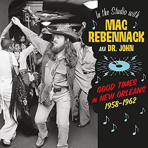 Mac Rebennack - In The Studio With Mac Rebennack: Good Times In New Orleans 1958-1962