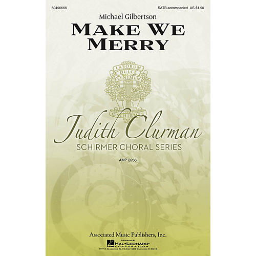 G. Schirmer Make We Merry (Judith Clurman Choral Series) SATB composed by Michael Gilbertson