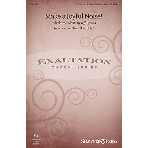 Shawnee Press Make a Joyful Noise! Unison/2-Part Treble composed by Jeff Reeves