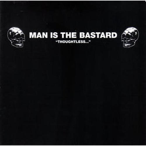 Man Is the Bastard - Thoughtless