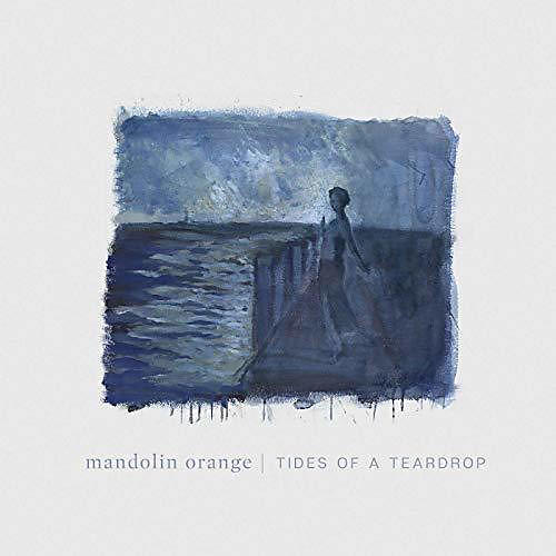 Mandolin Orange - Tides Of A Teardrop (first Edition)