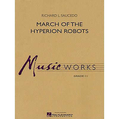 Hal Leonard March of the Hyperion Robots Concert Band Level 1.5 Composed by Richard L. Saucedo
