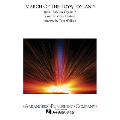 Arrangers March of the Toys/Toyland Concert Band Arranged by Tom Wallace