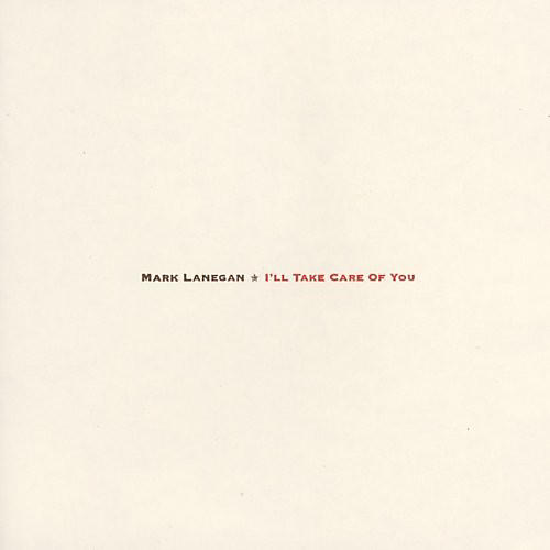 Mark Lanegan - I'll Take Care Of You