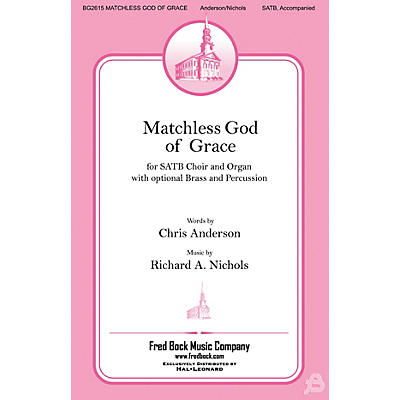 Fred Bock Music Matchless God of Grace SATB composed by Richard Nichols