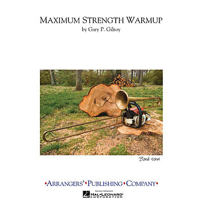 Arrangers Maximum Strength Warmups Marching Band Level 3 Composed by Gary Gilroy