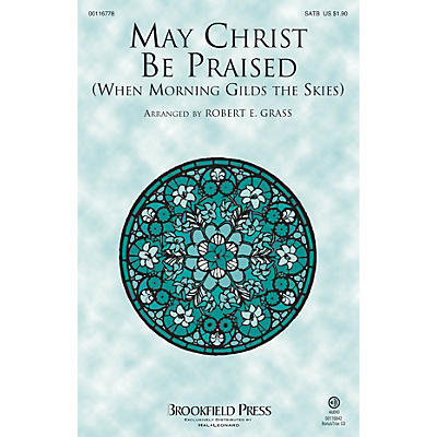 Brookfield May Christ Be Praised (When Morning Gilds the Skies) SATB arranged by Robert E. Grass