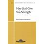 Shawnee Press May God Give You Strength SATB composed by Mark Patterson