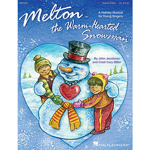 Melton: The Warm-Hearted Snowman TEACHER ED Composed by John Jacobson, Cristi Cary Miller