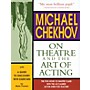 The Working Arts Library/Applause Michael Chekhov: On Theatre and the Art of Acting Applause Acting Series Series