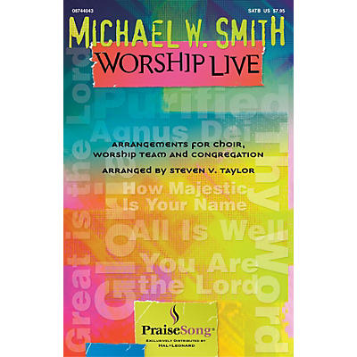 PraiseSong Michael W. Smith Worship Live SATB by Michael W. Smith arranged by Steven Taylor