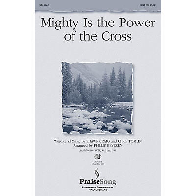 PraiseSong Mighty Is the Power of the Cross SAB by Chris Tomlin arranged by Phillip Keveren