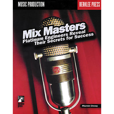 Berklee Press Mix Masters - Platinum Engineers Reveal Their Secrets for Success (Book)