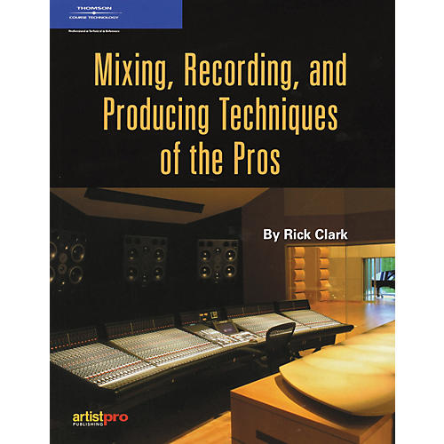 Mixing, Recording and Producing Techniques of the Pros (Book)
