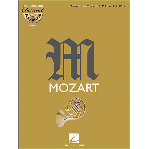 Hal Leonard Mozart: Horn Concerto In D Major, Kv 412/514 Classical Play-Along Book/CD Vol.6