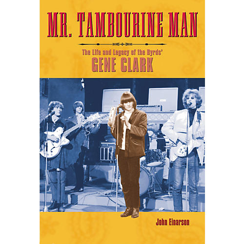 Mr. Tambourine Man - The Life and Legacy of The Byrds' Gene Clark Book