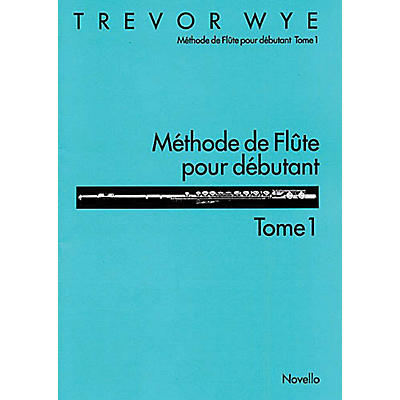 Novello Méthode de Flute Pour Débutant: Tome 1 Music Sales America Series Written by Trevor Wye