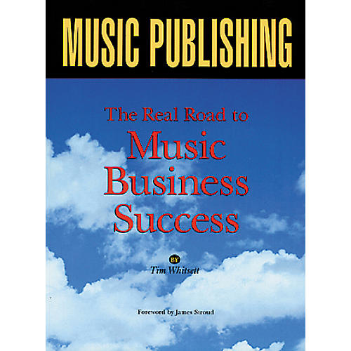 Music Publishing The Real Road to Music Business Success Book