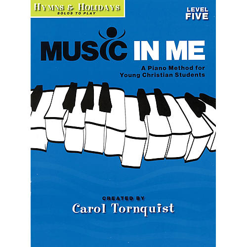 Music in Me - A Piano Method for Young Christian Students Sacred Folio by Carol Tornquist (Early Elem)