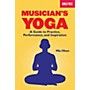 Berklee Press Musicians Yoga - A Guide To Practice, Performance And Inspiration