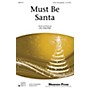 Shawnee Press Must Be Santa 2-Part composed by Jill Gallina