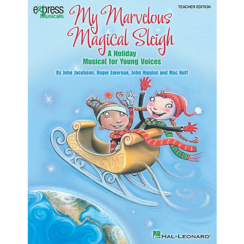 Hal Leonard My Marvelous Magical Sleigh (A Holiday Musical for Young Voices) TEACHER ED Composed by John Higgins