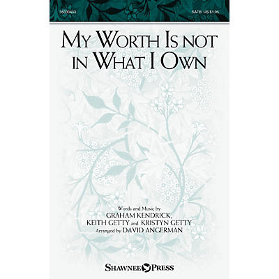 Shawnee Press My Worth Is not in What I Own SATB by Keith and Kristyn Getty arranged by David Angerman
