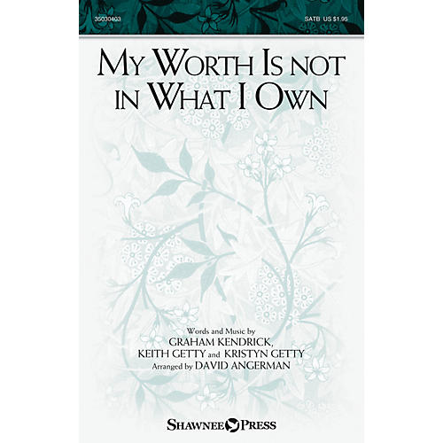 Shawnee Press My Worth Is not in What I Own SATB by Keith and Kristyn Getty arranged by David Angerman