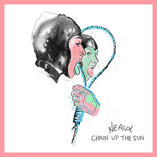 Neaux - Chain Up The Sun