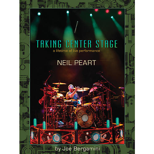 Hudson Music Neil Peart: Taking Center Stage - A Lifetime Of Live Performance Book