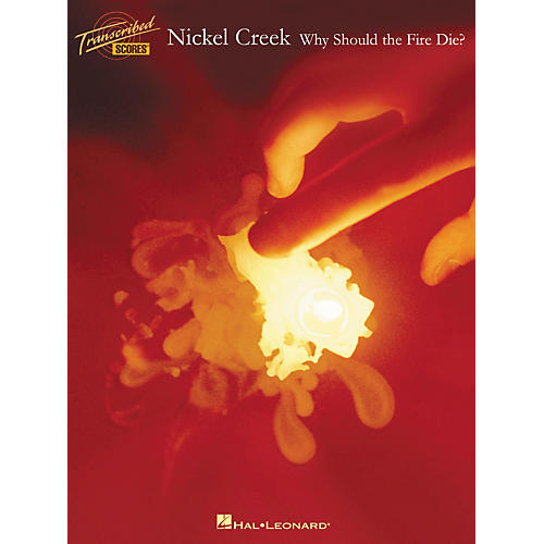 Nickel Creek Why Should the Fire Die? Transcribed Score