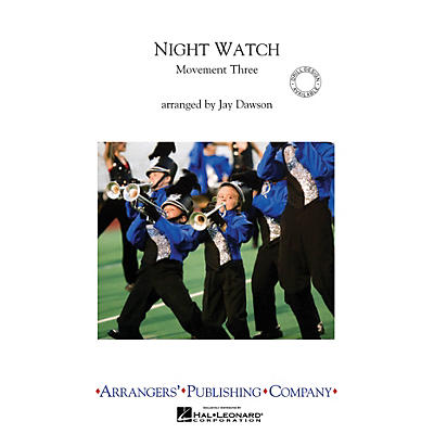 Arrangers Night Watch, Movement 3 Marching Band Level 3 Composed by Jay Dawson
