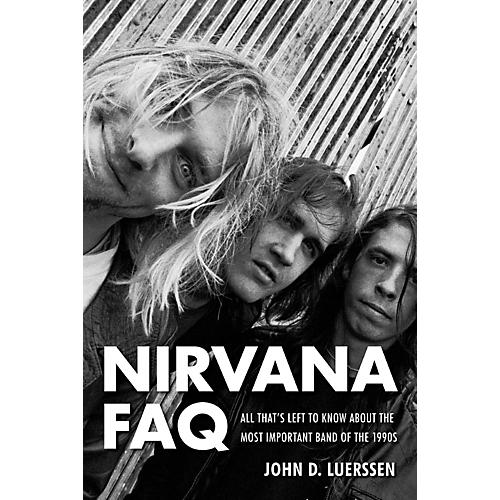 Nirvana FAQ - All That's Left To Know About The Most Important Band Of The 1990s