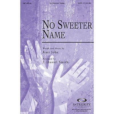Integrity Choral No Sweeter Name SATB Arranged by J. Daniel Smith