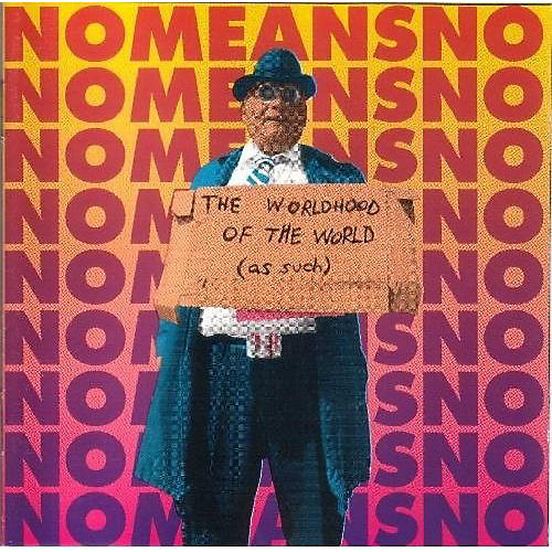 Nomeansno - Worldhood of the World As Such