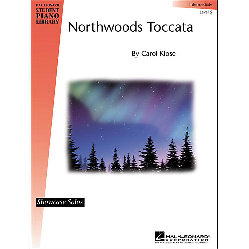 Northwoods Toccata Intermediate Level 5 Showcase Solos Hal Leonard Student Piano Library By Carol Klose