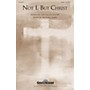 Shawnee Press Not I, But Christ SATB composed by Michael Ware