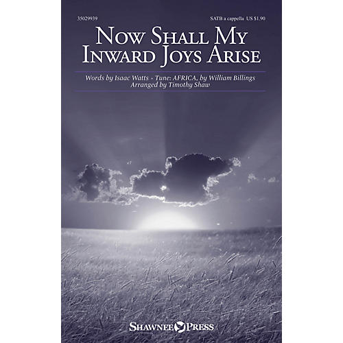 Shawnee Press Now Shall My Inward Joys Arise SATB a cappella arranged by Timothy Shaw