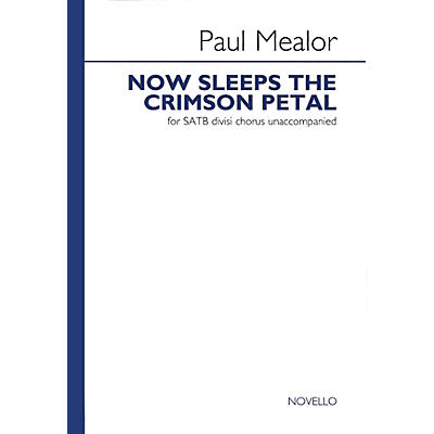 Novello Now Sleeps the Crimson Petal SATB Composed by Paul Mealor