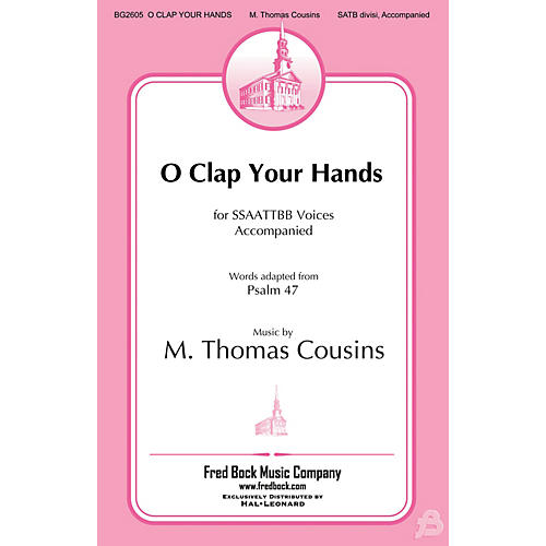 Fred Bock Music O Clap Your Hands SATB composed by M. Thomas Cousins