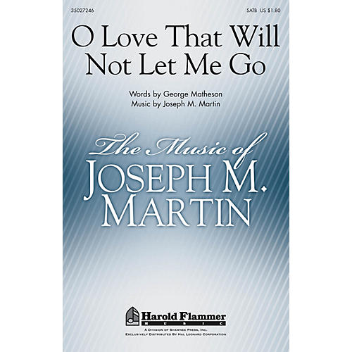 Shawnee Press O Love That Will Not Let Me Go SATB composed by Joseph M. Martin