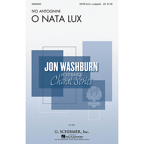 G. Schirmer O Nata Lux (Jon Washburn Choral Series) SATB DV A Cappella composed by Ivo Antognini