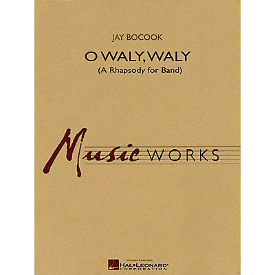 Hal Leonard O Waly Waly (A Rhapsody for Band) Concert Band Level 4 Composed by Jay Bocook