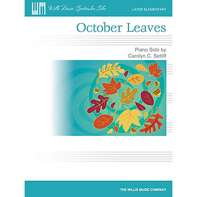 Willis Music October Leaves (Later Elem Level) Willis Series by Carolyn C. Setliff
