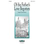 Daybreak Music Of the Father's Love Begotten SATB arranged by Russell Robinson