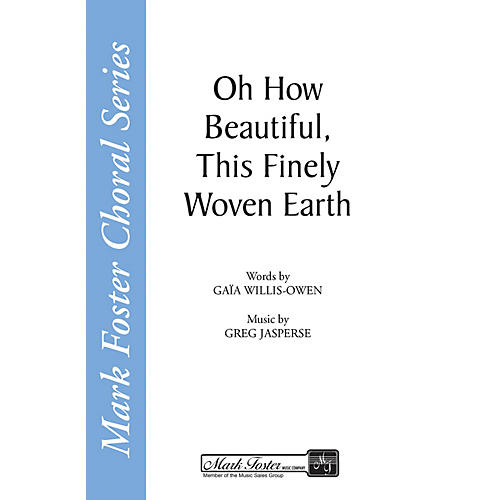 Shawnee Press Oh How Beautiful, This Finely Woven Earth SATB a cappella composed by Greg Jasperse