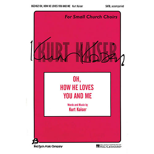 Fred Bock Music Oh, How He Loves You and Me (SATB) SATB composed by Kurt Kaiser