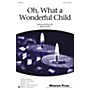 Shawnee Press Oh, What a Wonderful Child SATB composed by Greg Gilpin