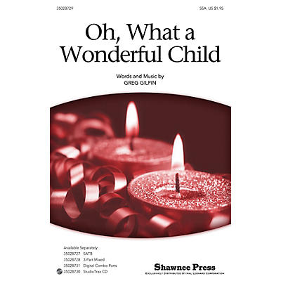 Shawnee Press Oh, What a Wonderful Child SSA composed by Greg Gilpin