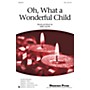 Shawnee Press Oh, What a Wonderful Child SSA composed by Greg Gilpin